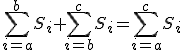 \sum_{i=a}^{b} S_{i}+\sum_{i=b}^{c} S_{i}=\sum_{i=a}^{c} S_{i}